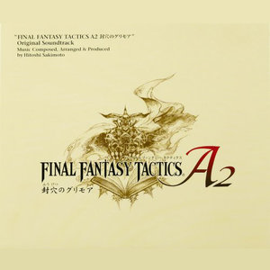 FINAL FANTASY TACTICS A2 封穴のグリモア オリジナル・サウンドトラック (最终幻想战略版A2：封穴的魔法书 原声音乐集)