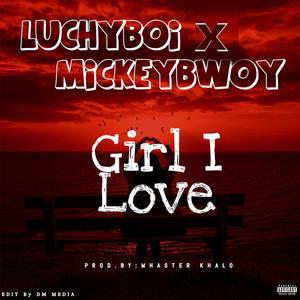 GIRL I LOVE (feat. MICKEYBWOY)