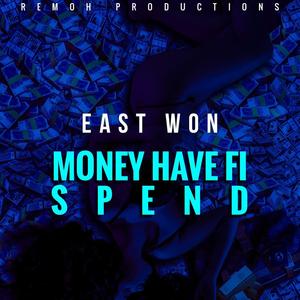 Money Have Fi Spend(feat. East Won)