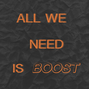 All We Need Is Boost