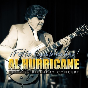 Feliz Cumpleaños! Al Hurricane the 75th Birthday Concert