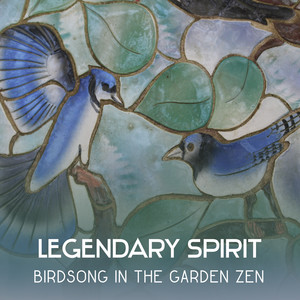 Legendary Spirit: Birdsong in the Garden Zen - Oasis of Zen Meditation, Asian Music for Relaxation, Healing Sanctuary for Deep Sleep