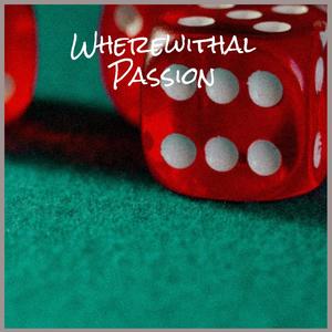 Wherewithal Passion