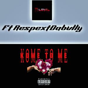 Kome to me (feat. RespextDaBvlly) [Explicit]