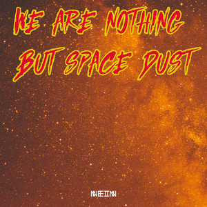 We Are Nothing But Space Dust Remixes