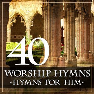 40 Worship Hymns: Hymns for Him