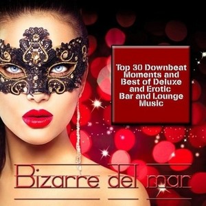 Bizarre Del Mar Top 30 Downbeat Moments and Best of Deluxe Erotic Bar and Lounge Music