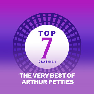 Top 7 Classics - The Very Best of Arthur Petties