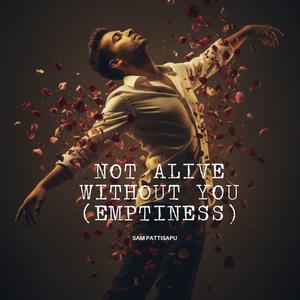 Not Alive Without You (Emptiness)