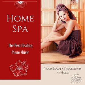 Home Spa: The Best Healing Piano Music for Your Beauty Treatments at Home