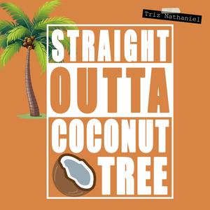 Straight Outta Coconut Tree