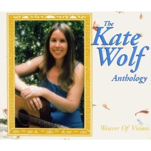 Weaver Of Visions - The Kate Wolf Anthology