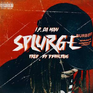 I.P. DA MAN - SPLURGE (Explicit)