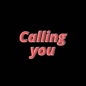 CALLING YOU