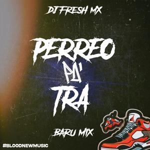 Perreo Pa' Tra (feat. Baru Mix)