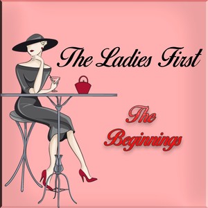 The Ladies First - The Beginnings