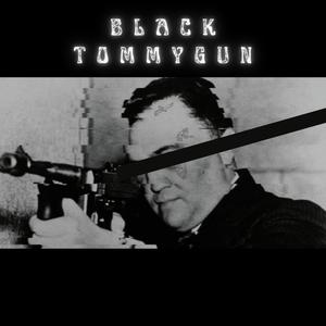 BLACK TOMMYGUN (Explicit)