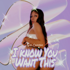 I Know You Want This (Explicit)