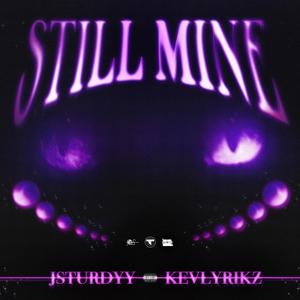 STILL MINE (feat. J.sturdyy) (Explicit)