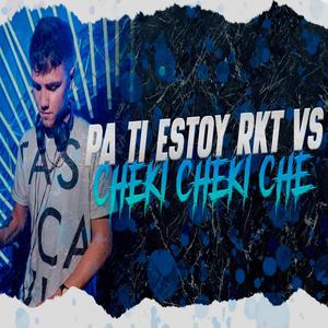 Pa ti estoy Rkt vs Cheki Cheki che