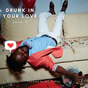 Drunk in Your Love