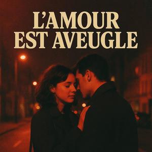 L'amour est aveugle