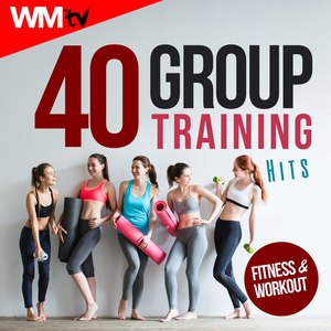40 GROUP TRAINING HITS FOR FITNESS & WORKOUT 128 - 135 BPM / 32 COUNT