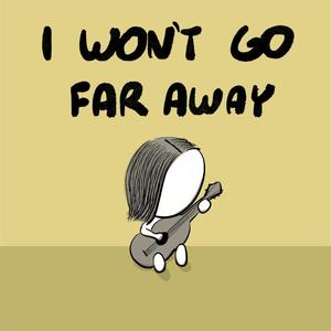 I Won't Go Far Away