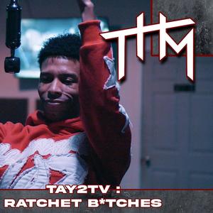 TAY2TV - Ratchet ******* (Explicit)