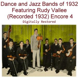 Dance and Jazz Bands of 1932 Featuring Rudy Vallee (Recorded 1932) [Encore 4]