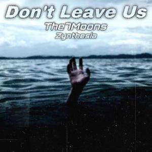 Don't Leave Us (feat. The7Moons)