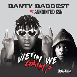 Wetin We Gain (feat. Annointed GSN) (Explicit)