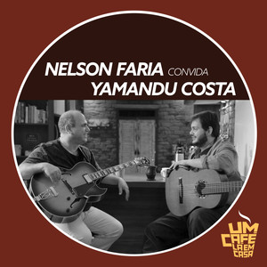 Nelson Faria Convida Yamandu Costa. Um Café Lá Em Casa