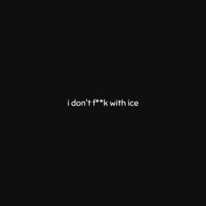 i don't **** with ice (Explicit)