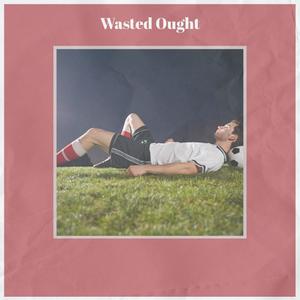 Wasted Ought