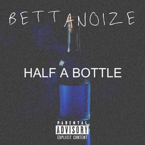 HALF A BOTTLE (Explicit)