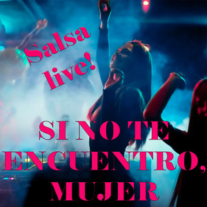 Si no te encuentro mujer (salsa live)