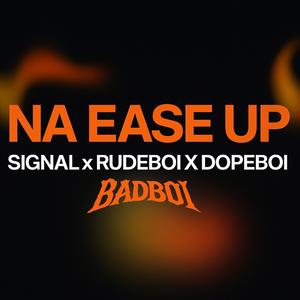 RudeBoi & DopeBoii (NAH EASE UP ft. Signal) (feat. Rudeboi & Signal)