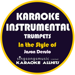 Trumpets (In the Style of Jason Derulo) [Karaoke Instrumental Version] - Single