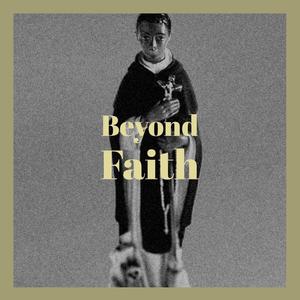 Beyond Faith