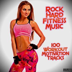 Rock Hard Fitness Music: 100 Workout Motivation Tracks