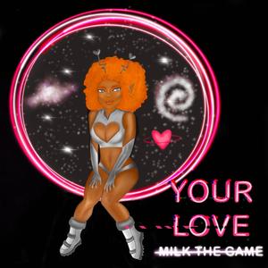 Your Love (feat. Milk the Game) (Explicit)