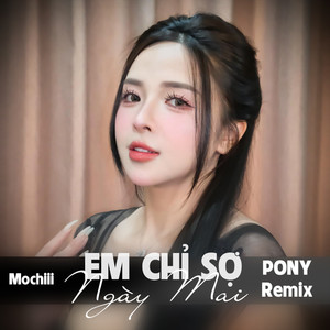 Em Chỉ Sợ Ngày Mai (Pony Remix)