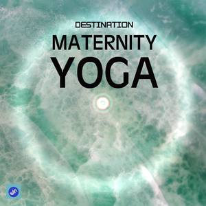 Destination Maternity Yoga - Ultimate Music Collection for Yoga Meditation, Relaxation, Sleep, Heali