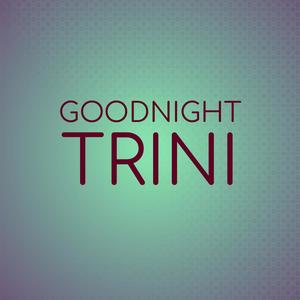 Goodnight Trini