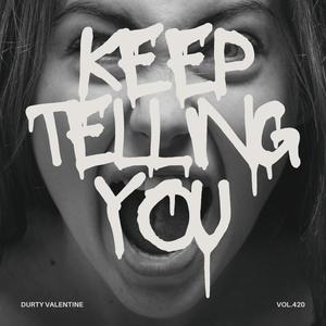 KEEP TELLING YOU (feat. SAD FACE VALENTINE & DIRTY JOE 215) [Explicit]