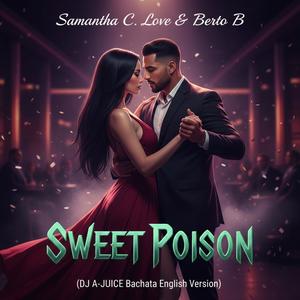 Sweet Poison (feat. Samantha C Love & Berto B) (DJ A-JUICE Bachata English Version)