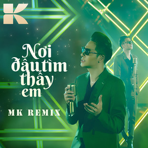 Nơi Đâu Tìm Thấy Em (MK Remix)