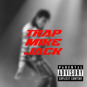 Trap Mike Jack (Explicit)