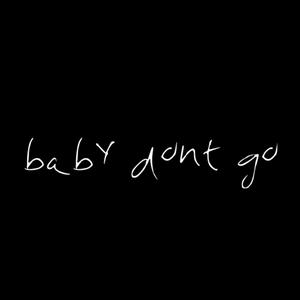 baby dont go (Explicit)